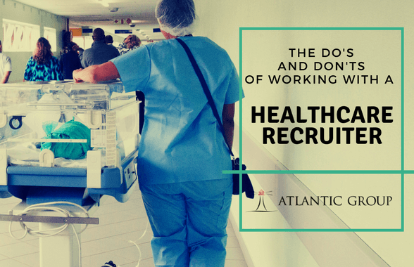 The Do's And Don'ts Of Working With A Healthcare Recruiter