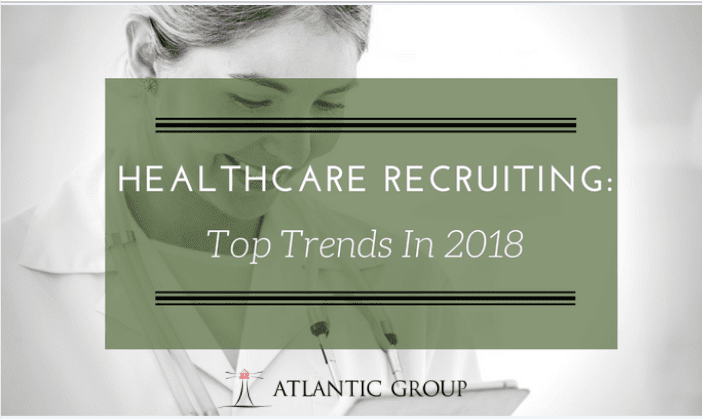 Healthcare Recruiting: Top Trends in 2018