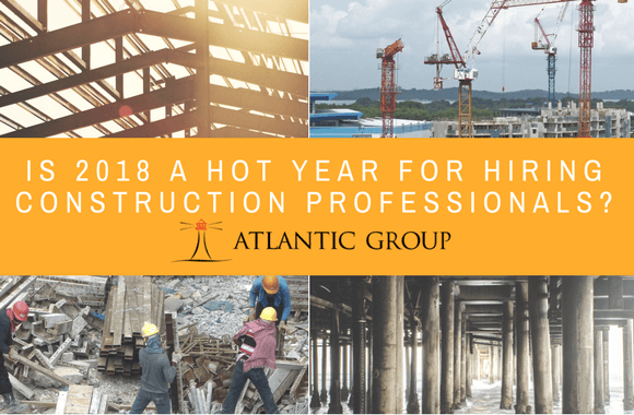 Is 2018 A Hot Year For Hiring Construction Professionals?