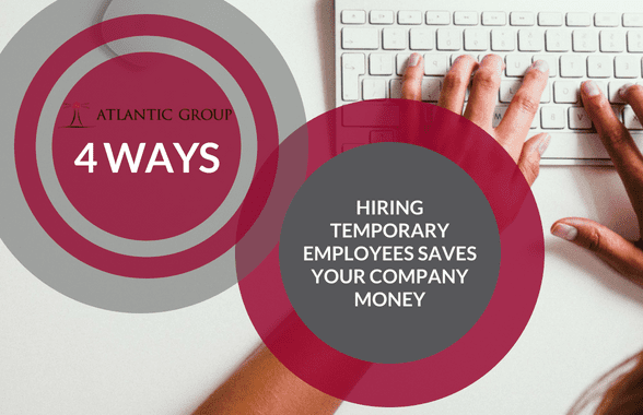 4 Ways Hiring Temporary Employees Saves Your Company Money